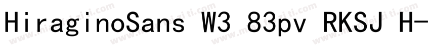 HiraginoSans W3 83pv RKSJ H字体转换